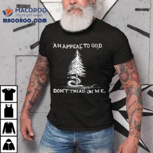 An Appeal To God Don T Tread On Me Tshirt
