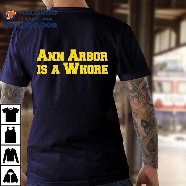 Ann Arbor Is A Whore Michigan Ohio Funny Shirt Ann Arbor Is A Whore Michigan Ohio Funny Shirt