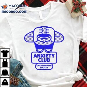 Anxiety Club Overthinking Society Shirt 2 Anxiety Club Overthinking Society Tshirt