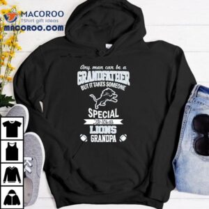Any Man Can Be A Grandfather But It Takes Someone Special To Be A Detroit Lions Grandpa Shirt 2 Any Man Can Be A Grandfather But It Takes Someone Special To Be A Detroit Lions Grandpa Tshirt