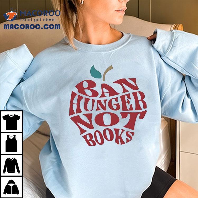 Apple Ban Hunger Not Books Shirt Apple Ban Hunger Not Books Shirt