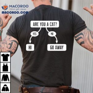 Are You A Cat Yes Hi No Go Away Flowchar Tshirt
