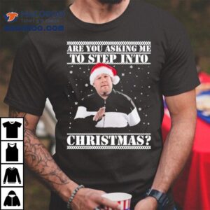 Are You Asking Me Step Into Ugly Christmas Smithy Nessa Tshirt