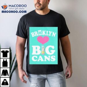 Arizona Brooklyn Loves Big Cans Tshirt
