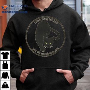 Black Cat I Don T Bring Bad Luck Your Life Was Already Shit Tshirt