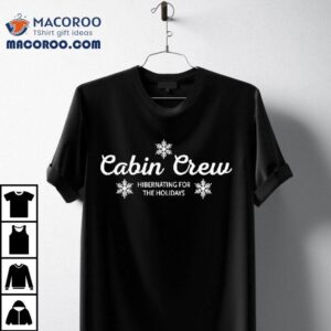 Cabin Crew Christmas Hibernating For The Holidays Snows Tshirt