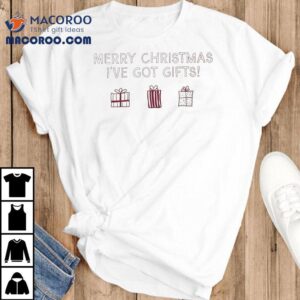 Candice Accola Candice King Home For The Holidays Merry Christmas I Ve Got Gifts Tshirt