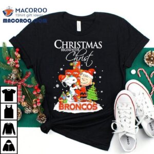 Christmas Begins With Christ Denver Broncos X Snoopy And Charlie Brown Tshirt