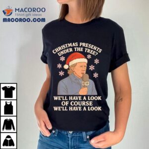 Christmas Presents Under The Tree We Ll Have A Look Steve Mcmanaman Christmas Tshirt