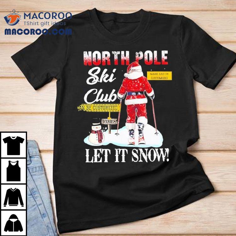 Christmas Skiing North Pole Ski Club Let It Snow Shirt Christmas Skiing North Pole Ski Club Let It Snow Shirt