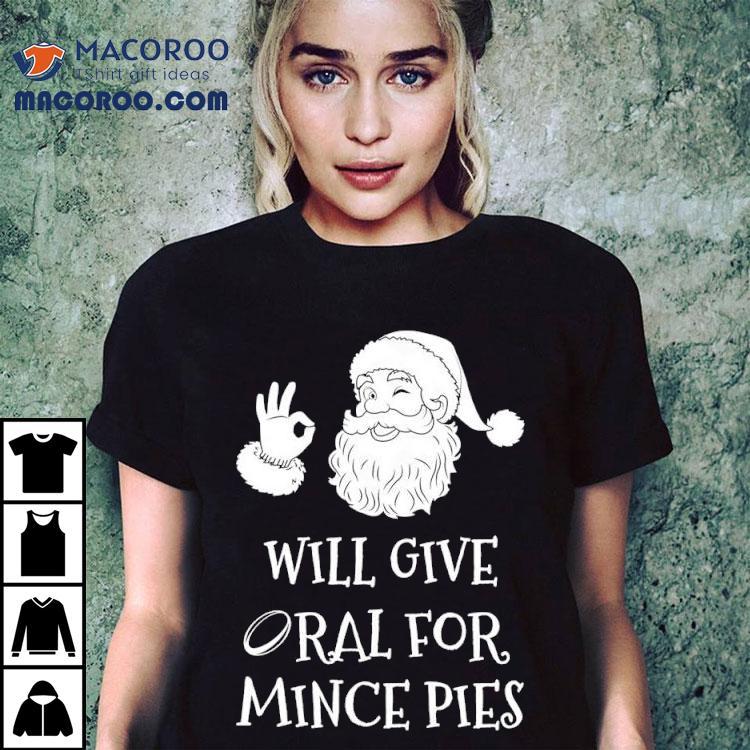 Christmas Will Give Oral For Mince Pies Shirt Christmas Will Give Oral For Mince Pies Shirt