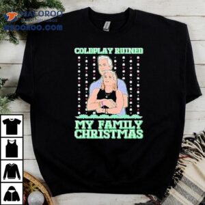 Coldplay Ruined My Family Christmas Ugly Kiss Cam Tshirt