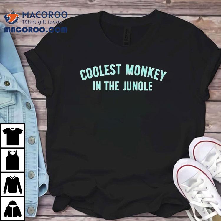 Coolest Monkey In The Jungle Shirt Coolest Monkey In The Jungle Shirt