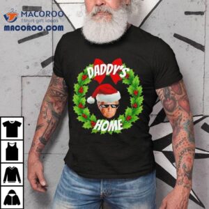 Daddy S Home Donald Trump Christmas Meme Tshirt