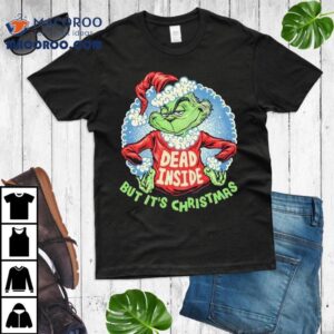 Dead Inside But Its Christmas Grinch Shirt 2 Dead Inside But Its Christmas Grinch Tshirt