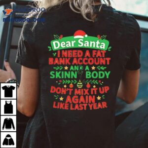 Dear Santa I Need A Fat Bank Account And A Skinny Body Again Shirt 2 Dear Santa I Need A Fat Bank Account And A Skinny Body Again Tshirt