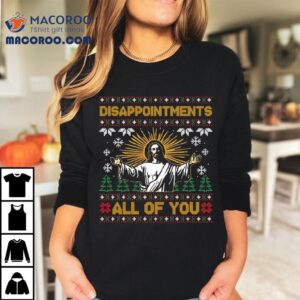 Disappointments All Of You Jesus Ugly Christmas Tshirt
