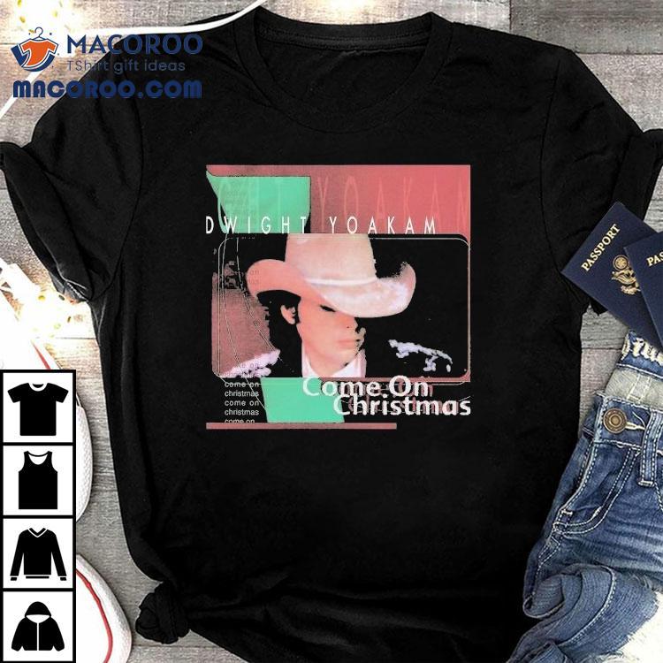 Dwight Yoakam Come On Christmas Album Shirt Dwight Yoakam Come On Christmas Album Shirt
