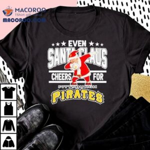 Even Santa Claus Cheers For Pittsburgh Pirates Christmas Shirt 2 Even Santa Claus Cheers For Pittsburgh Pirates Christmas Tshirt