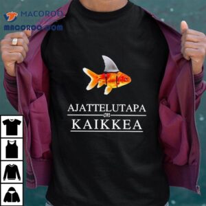 Fish Ajattelutapa On Kaikkea Shirt 2 Fish Ajattelutapa On Kaikkea Tshirt