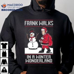 Frank Walks In A Winter Wonderland Ugly Christmas Tshirt