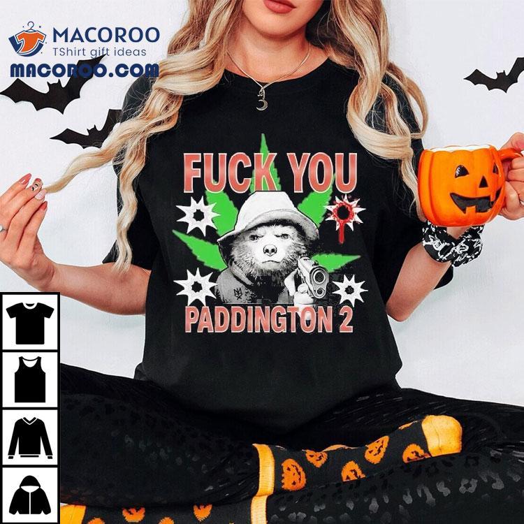 Fuck You Paddington 2 Methsyndicate Bear Gun Shirt Fuck You Paddington 2 Methsyndicate Bear Gun Shirt