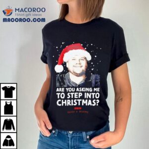 Gavin And Stacey Are You Asking Me To Step Into Christmas Tshirt