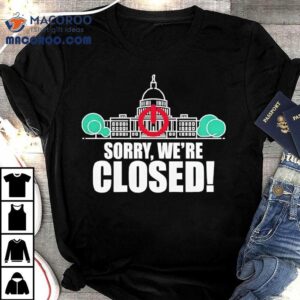 Government Shutdown 2025 Sorry Were Closed Shirt 1 Government Shutdown Sorry Were Closed Tshirt
