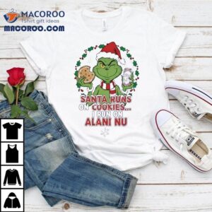 Grinch Santa Runs On Cookies I Run On Alani Nu Christmas Tshirt