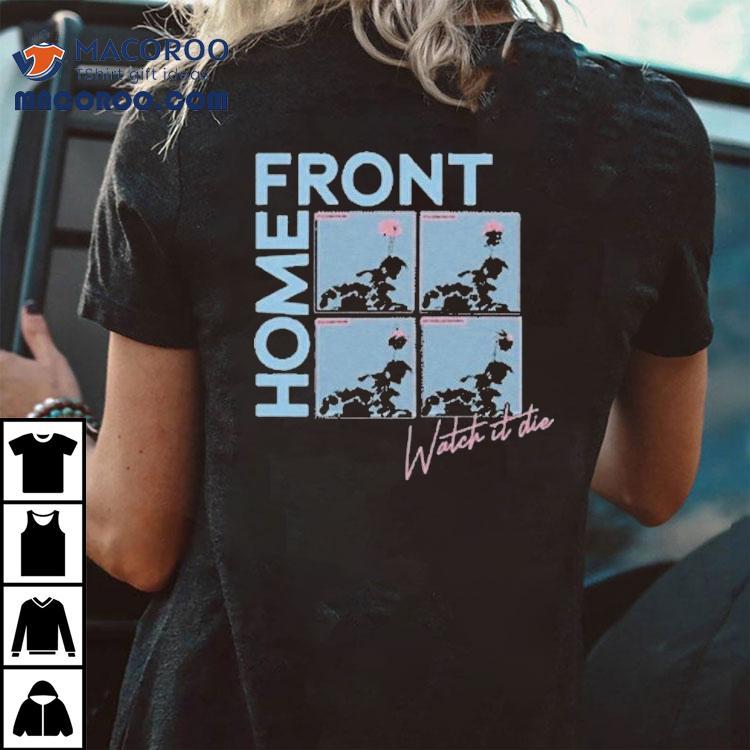 Home Front Watch It Die Shirt Home Front Watch It Die Shirt