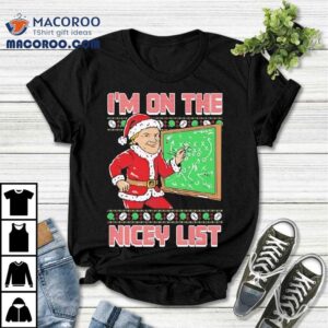 I M On The Nicey List Ugly Christmas Tshirt