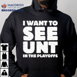 I Want To See Unt In The Playoffs Shirt 2 I Want To See Unt In The Playoffs Tshirt