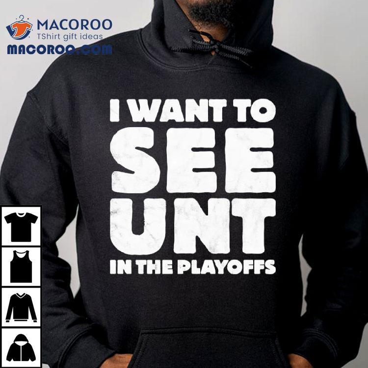 I Want To See Unt In The Playoffs Shirt I Want To See Unt In The Playoffs Shirt