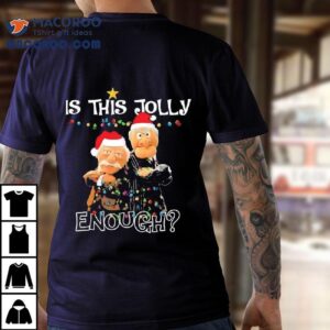 Is This Jolly Enough Statler And Waldorf Christmas Meme Shirt 2 Is This Jolly Enough Statler And Waldorf Christmas Meme Tshirt