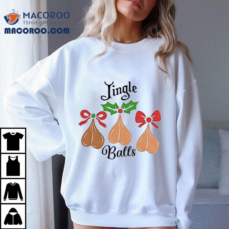 Jingle Balls Funny Christmas Jumper Shirt Jingle Balls Funny Christmas Jumper Shirt