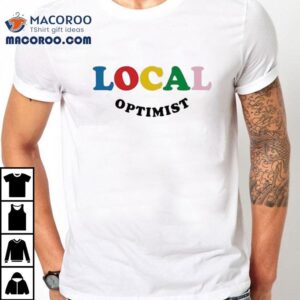 Local Optimist Shirt 2 Local Optimis Tshirt