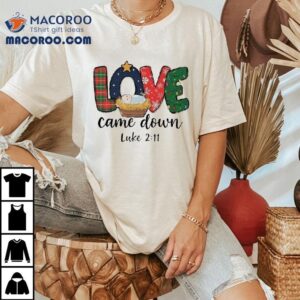 Love Came Down Holiday Christmas Tshirt