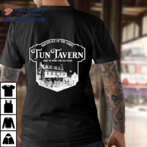 Marines 250th Birthday Tun Tavern Birthplace Of The Corps First To Fight For 250 Years Shirt 2 Marines Th Birthday Tun Tavern Birthplace Of The Corps First To Fight For Years Tshirt