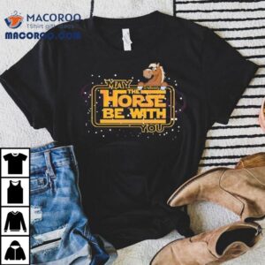May The Horse Be With You Racing Weekend Tshirt