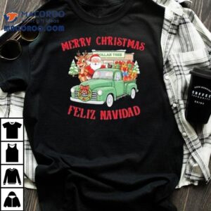 Merry Christmas Feliz Navidad Dollar Tree Truck Shirt 2 Merry Christmas Feliz Navidad Dollar Tree Truck Tshirt