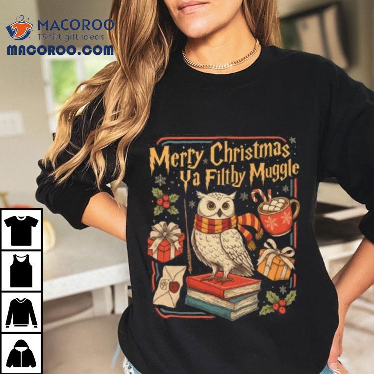 Merry Christmas Ya Filthy Muggle T-shirt Merry Christmas Ya Filthy Muggle T-shirt
