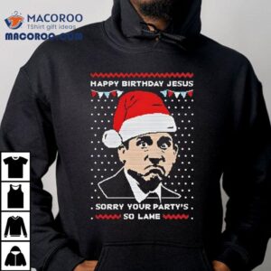 Michael Scott Sorry Your Partys So Lame Happy Birthday Jesus Merry Christmas Tshirt