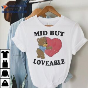 Mid But Loveable Cute Dy Bear Shirt 2 Mid But Loveable Cute Dy Bear Tshirt