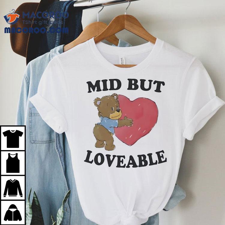 Mid But Loveable Cute Dy Bear Shirt Mid But Loveable Cute Dy Bear Shirt