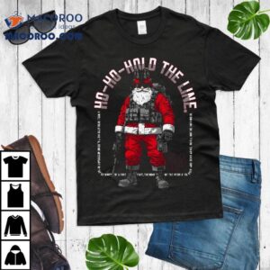 Military Christmas Santa Ho Ho Hold The Line Tshirt