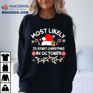 Most Likely To Start Christmas In October Xmas Matching Tshirt
