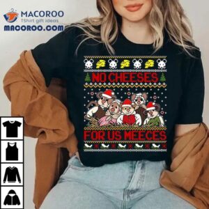 No Cheeses For Us Meeces Christmas Tshirt