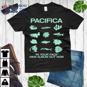 Pacifica In Your Face New Album Out Now Fish Tshirt