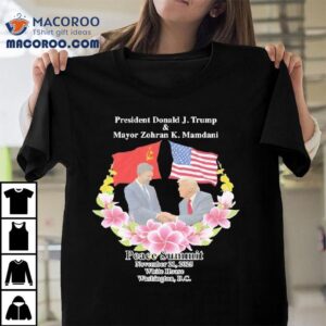 Peace Summit Donald J Trump And Zohran K Mamdani White House Washington Dc Tshirt