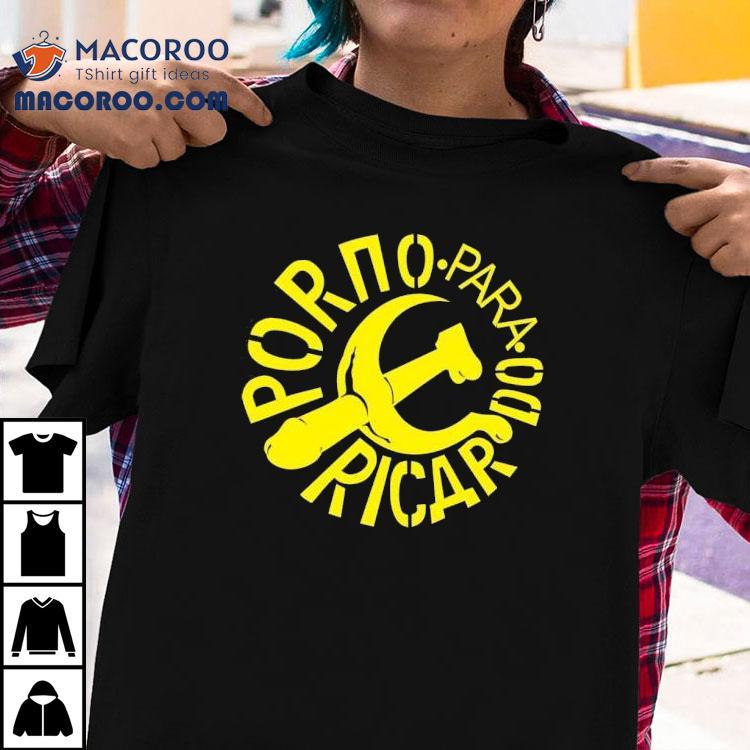 Porno Para Ricardo Rock Para Las Masas Shirt Porno Para Ricardo Rock Para Las Masas Shirt